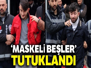 ‘Maskeli Beşler' tutuklandı
