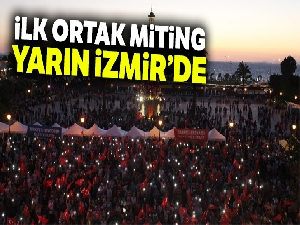 İlk ortak miting yarın İzmir'de