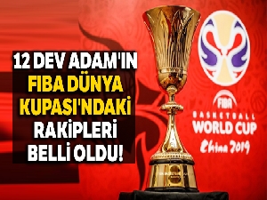 12 Dev Adam'ın FIBA Dünya Kupası'ndaki rakipleri belli oldu