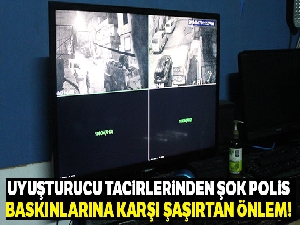 Uyuşturucu tacirlerinden şok polis baskınlarına şaşırtan önlem