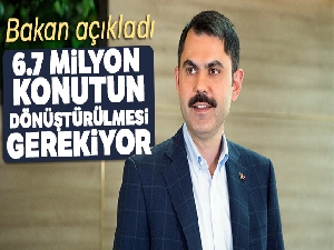 Bakan Kurum: 6.7 milyon konutun dönüştürülmesi gerekiyor