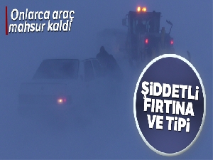 Ardahan'da şiddetli fırtına ve tipi: Onlarca araç mahsur kaldı