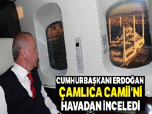 Cumhurbaşkanı Erdoğan Çamlıca Camii'ni havadan inceledi