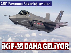 ABD Türkiye'ye iki F-35 daha gönderecek