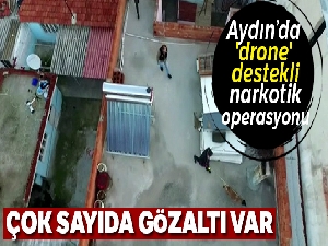 Aydın'da 'drone' destekli nefes kesen narkotik operasyonu: 16 gözaltı