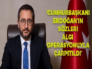 Cumhurbaşkanlığı İletişim Başkanı Altun: 'Cumhurbaşkanı Erdoğan'ın sözleri algı operasyonuyla çarpıtıldı'