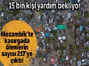 Mozambik'te kasırgada ölenlerin sayısı 217'ye çıktı