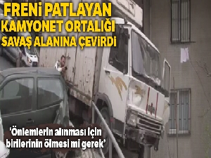 Şişli'de freni patlayan kamyonet ortalığı savaş alanına çevirdi