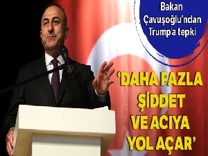 Bakan Çavuşoğlu'ndan Trump'a tepki