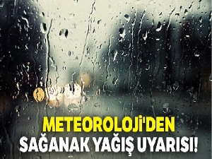 Meteoroloji'den sağanak yağış uyarısı!