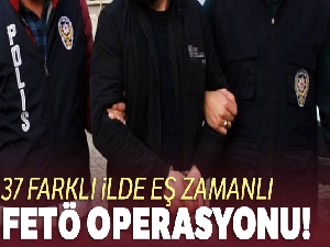 37 farklı ilde eş zamanlı operasyon!