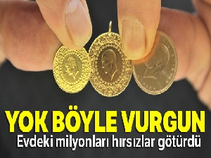 Evdeki milyonları hırsızlar götürdü