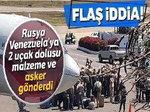Rusya'dan Venezuela'ya 2 uçak dolusu malzeme ve 99 askeri personel iddiası