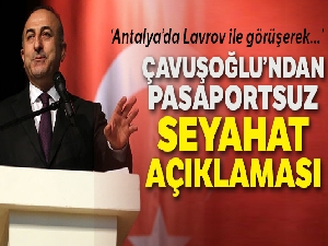 Çavuşoğlu'ndan Rusya ile ilgili vize açıklaması