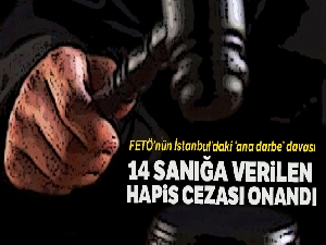 İstanbul'daki ana darbe davasında 14 sanığın cezasına onama