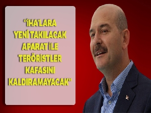 Bakan Soylu: 'İHA'lara yeni takılacak aparat ile teröristler kafasını kaldıramayacak'