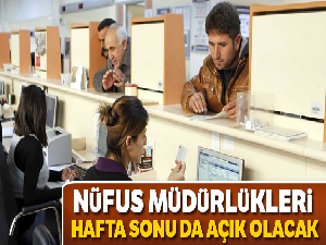 Nüfus Müdürlükleri hafta sonu açık olacak