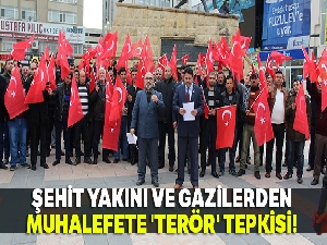 Şehit yakını ve gazilerden muhalefete 'terör' tepkisi