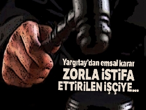 Yargıtay: Zorla istifa ettirilen işçiye ihbar tazminatı ödenir