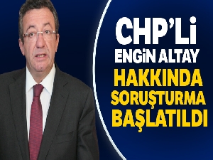 CHP'li Engin Altay hakkında soruşturma