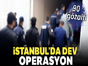 İstanbul'da dev terör operasyonu: 90 gözaltı