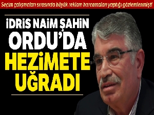 İdris Naim Şahin Ordu'da hezimete uğradı