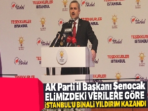AK Parti İstanbul İl Başkanı Şenocak:'Elimizdeki verilere göre İstanbul'u Binali Yıldırım kazandı