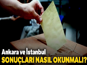 Ankara ve İstanbul sonuçları nasıl okunmalı?