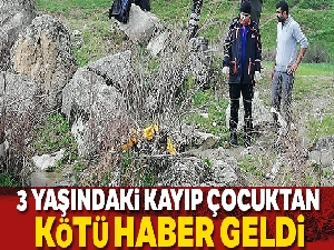 3 yaşındaki kayıp çocuktan kötü haber geldi