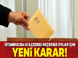 İstanbul'da 15 ilçedeki geçersiz oylar için yeni karar