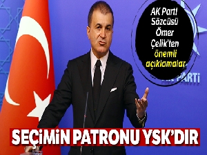 AK Parti Sözcüsü Ömer Çelik:' Sürecin patronu YSK'dır'