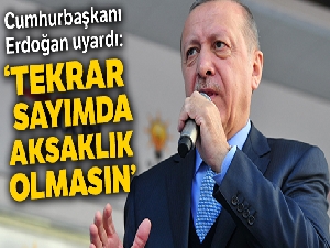 Cumhurbaşkanı Erdoğan uyardı: Tekrar sayımda aksaklık olmasın