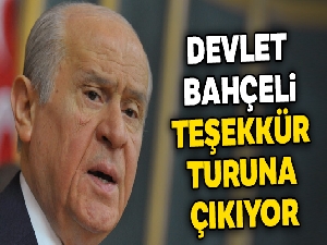Bahçeli teşekkür turuna çıkıyor