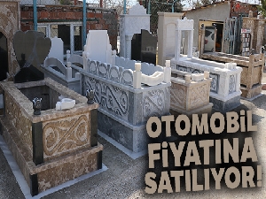 Mezar taşları otomobil fiyatına satılıyor