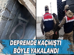 Depremde kaçan cezaevi firarisi böyle yakalandı