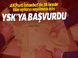 AK Parti İstanbul'da tüm oyların sayılması için YSK'ya başvurdu