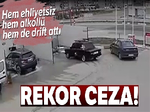 Hem ehliyetsiz, hem alkollü, hem de drift attı, cezası 10 bin 302 TL