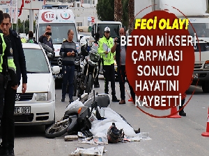 Beton mikserinin çarptığı motosikletli kadın hayatını kaybetti