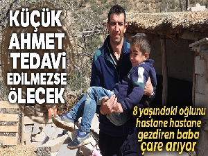 Küçük Ahmet tedavi edilmezse ölecek
