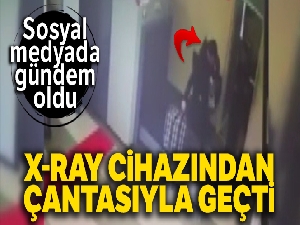 X-Ray cihazından çantasıyla geçti
