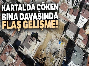 Kartal'da çöken bina iddianamesinde flaş gelişme!