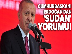 Cumhurbaşkanı Erdoğan'dan 'Sudan' yorumu!