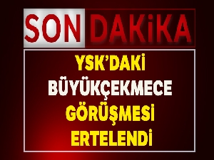 YSK'da Büyükçekmece görüşmesi ertelendi