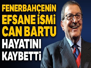 Can Bartu hayatını kaybetti