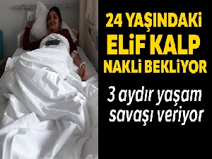 24 yaşındaki Elif kalp nakli bekliyor