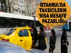 İstanbul'da taksicilerin 'kısa mesafe' pazarlığı