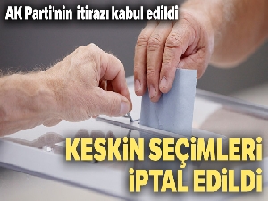 AK Parti'nin itirazı kabul edildi! Keskin seçimleri iptal edildi