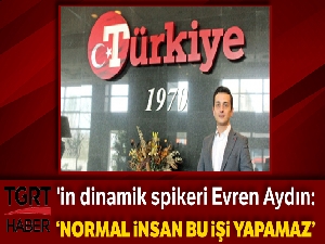 TGRT Haber'in dinamik spikeri Evren Aydın: Normal insan bu işi yapamaz