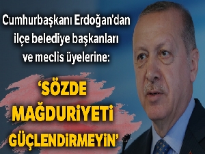 Cumhurbaşkanı Erdoğan: Sözde mağduriyeti güçlendirmeyin