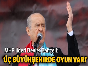 Üç Büyükşehirde oyun var!